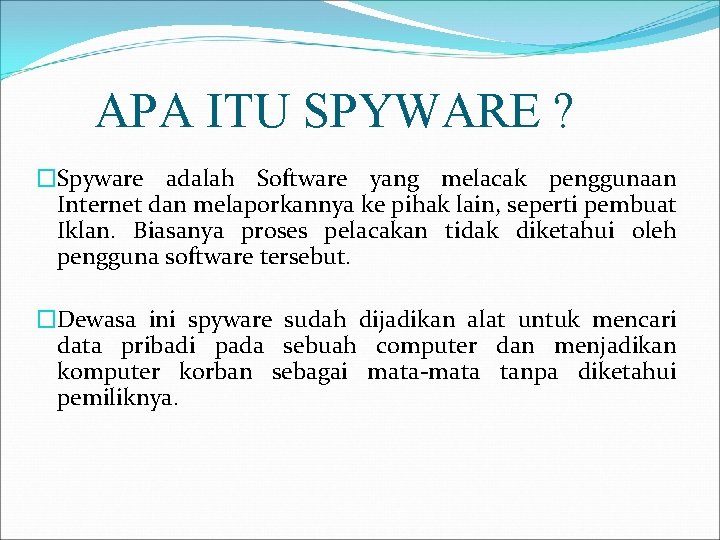 APA ITU SPYWARE ? �Spyware adalah Software yang melacak penggunaan Internet dan melaporkannya ke
