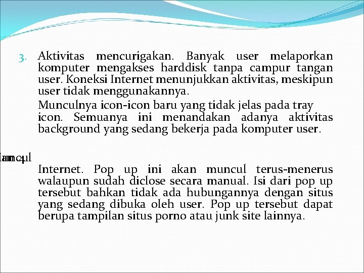 3. Aktivitas mencurigakan. Banyak user melaporkan komputer mengakses harddisk tanpa campur tangan user. Koneksi