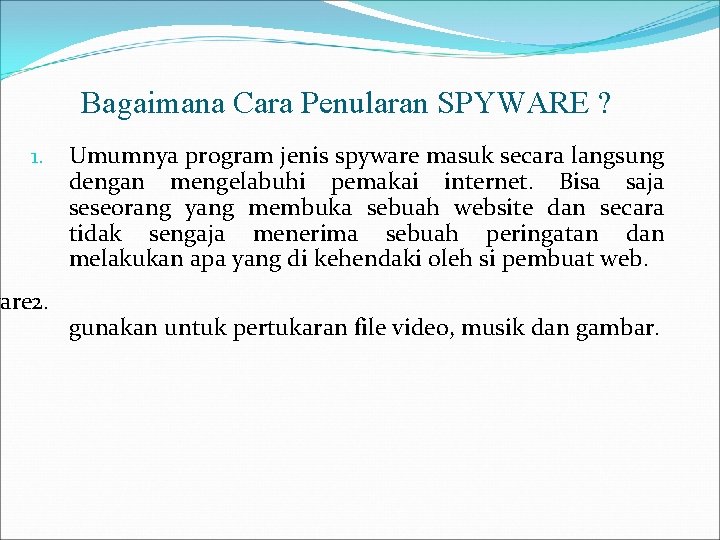 Bagaimana Cara Penularan SPYWARE ? 1. ware 2. Umumnya program jenis spyware masuk secara