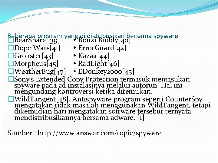 Beberapa program yang di distribusikan bersama spyware �Bear. Share [39] Bonzi Buddy[40] �Dope Wars[41]