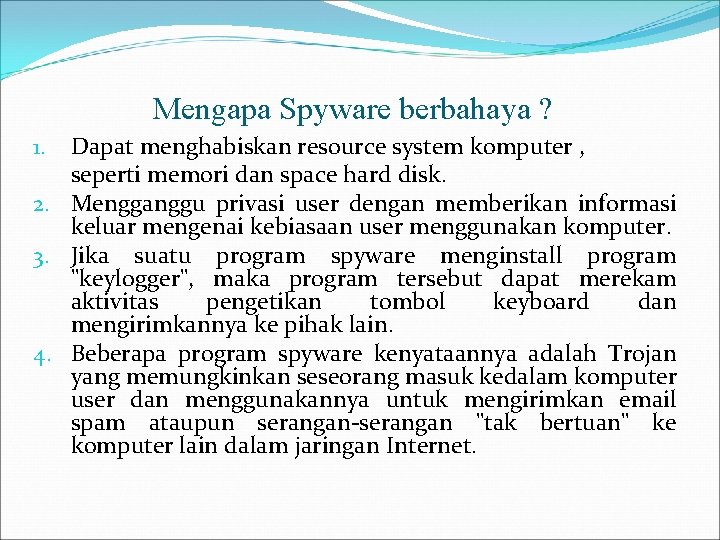 Mengapa Spyware berbahaya ? Dapat menghabiskan resource system komputer , seperti memori dan space