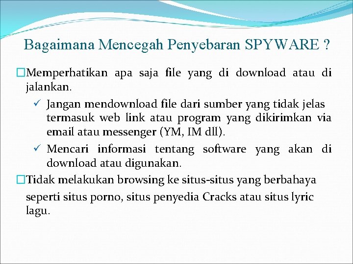 Bagaimana Mencegah Penyebaran SPYWARE ? �Memperhatikan apa saja file yang di download atau di