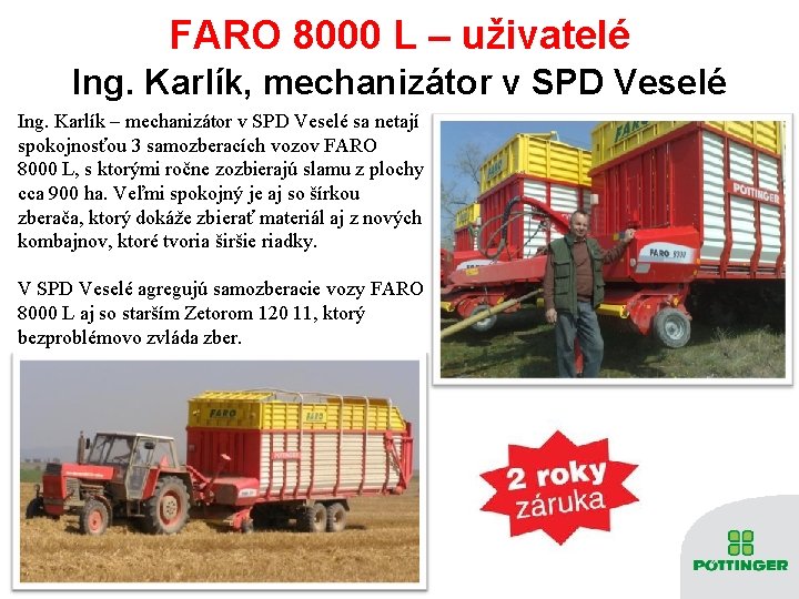FARO 8000 L – uživatelé Ing. Karlík, mechanizátor v SPD Veselé Ing. Karlík –