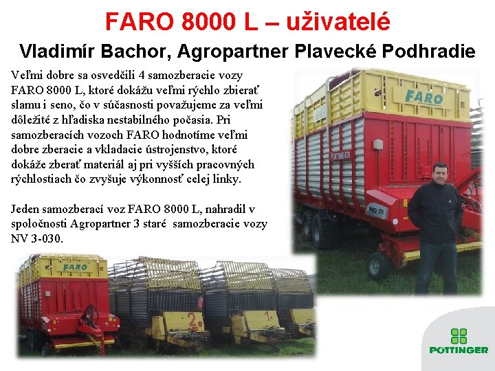 FARO 8000 L – uživatelé Vladimír Bachor, Agropartner Plavecké Podhradie Veľmi dobre sa osvedčili