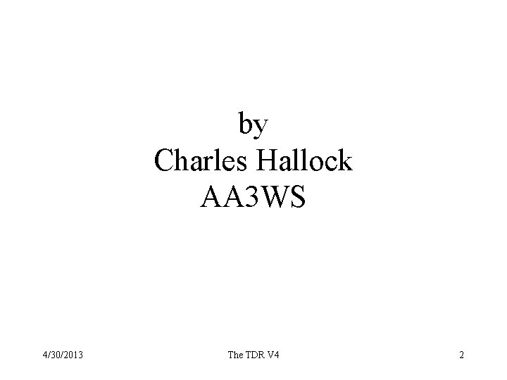 by Charles Hallock AA 3 WS 4/30/2013 The TDR V 4 2 