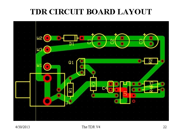 TDR CIRCUIT BOARD LAYOUT 4/30/2013 The TDR V 4 22 