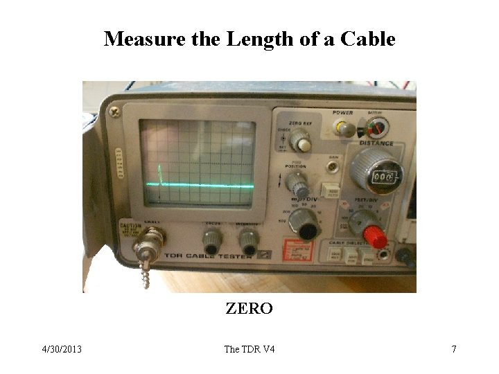 Measure the Length of a Cable ZERO 4/30/2013 The TDR V 4 7 