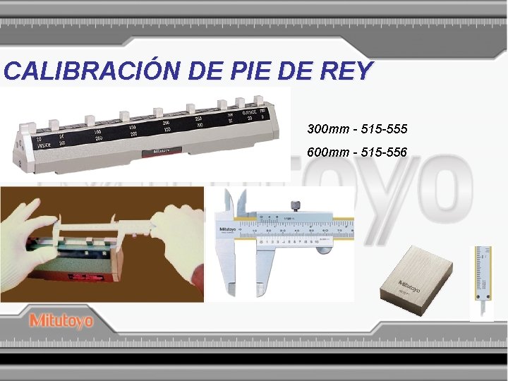 CALIBRACIÓN DE PIE DE REY 300 mm - 515 -555 600 mm - 515