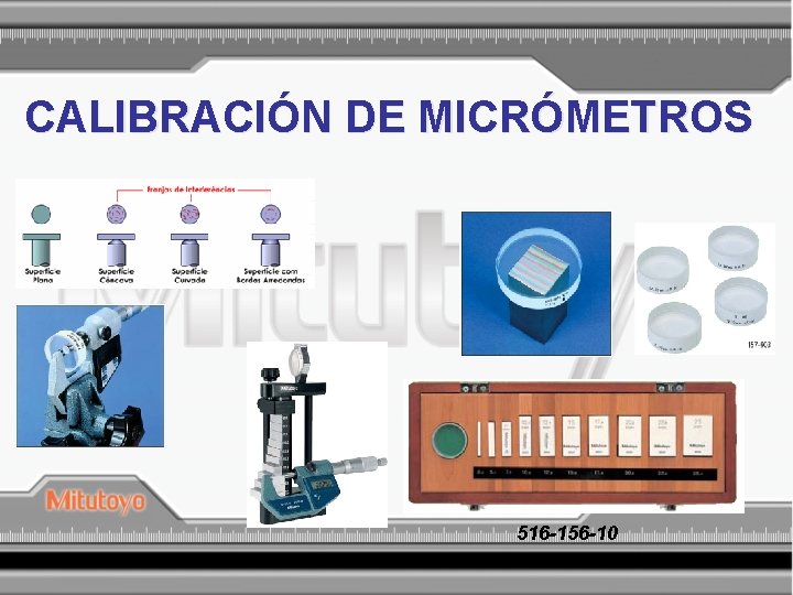 CALIBRACIÓN DE MICRÓMETROS 516 -156 -10 