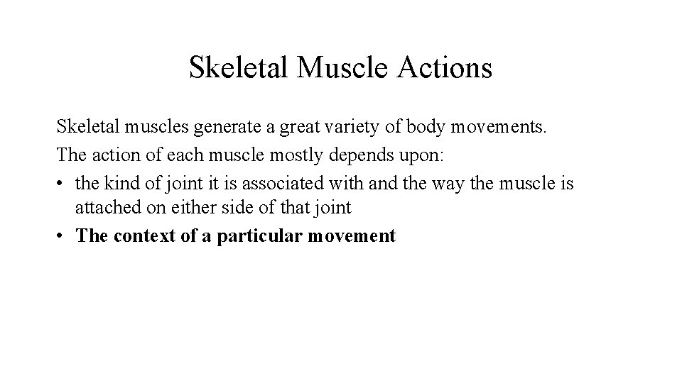 Skeletal Muscle Actions Skeletal muscles generate a great variety of body movements. The action