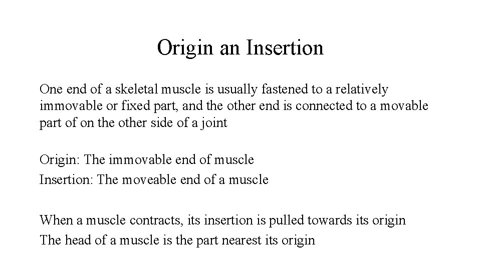 Origin an Insertion One end of a skeletal muscle is usually fastened to a