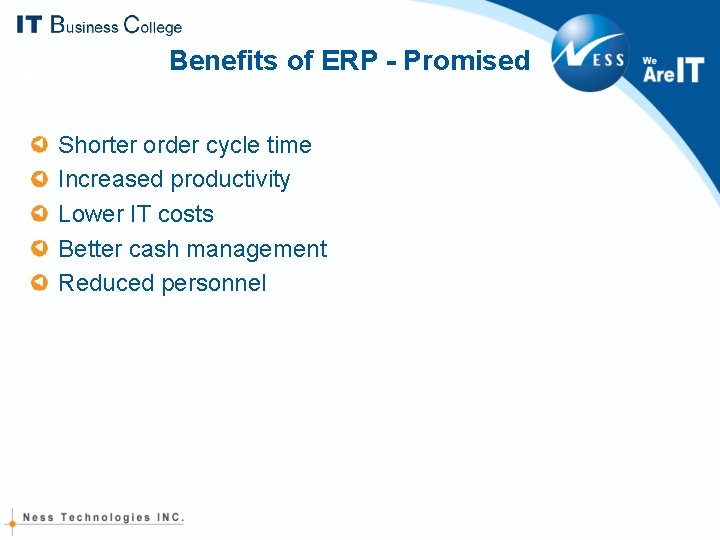 Benefits of ERP - Promised Shorter order cycle time Increased productivity Lower IT costs Benefits of ERP - Promised Shorter order cycle time Increased productivity Lower IT costs