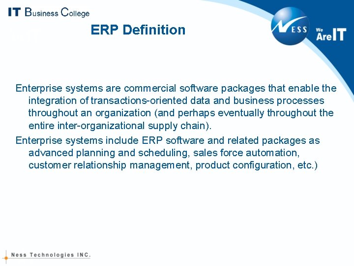 ERP Definition Enterprise systems are commercial software packages that enable the integration of transactions-oriented ERP Definition Enterprise systems are commercial software packages that enable the integration of transactions-oriented