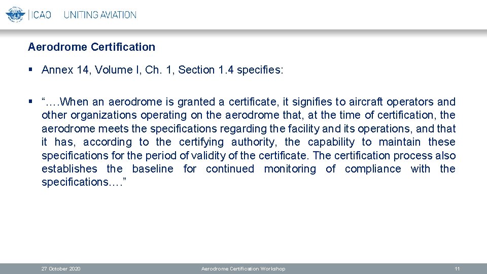 Aerodrome Certification § Annex 14, Volume I, Ch. 1, Section 1. 4 specifies: §