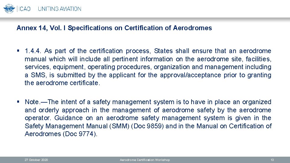 Annex 14, Vol. I Specifications on Certification of Aerodromes § 1. 4. 4. As