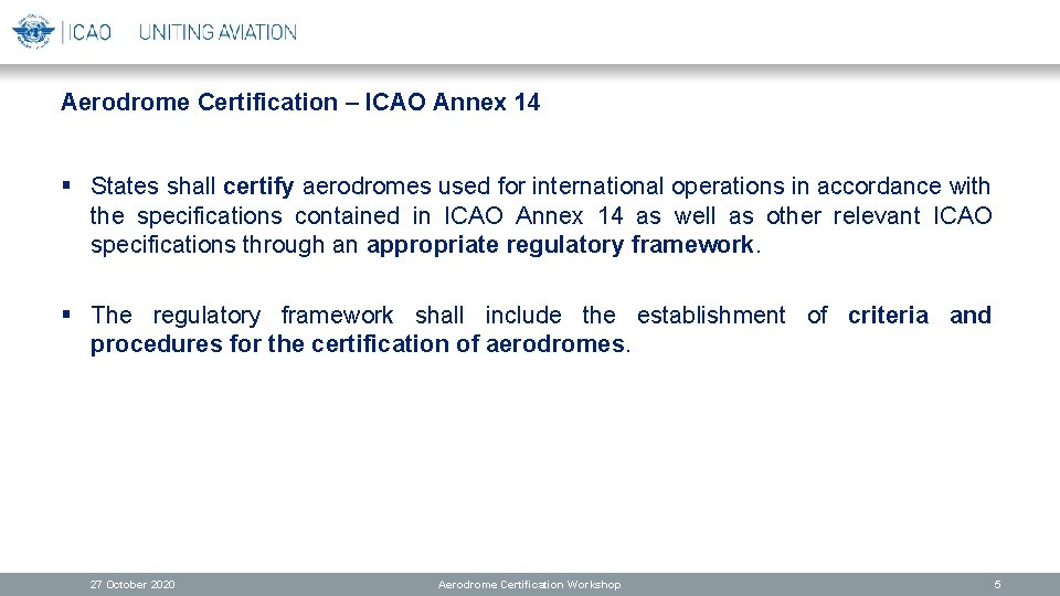 Aerodrome Certification – ICAO Annex 14 § States shall certify aerodromes used for international