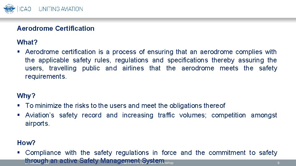 Aerodrome Certification What? § Aerodrome certification is a process of ensuring that an aerodrome