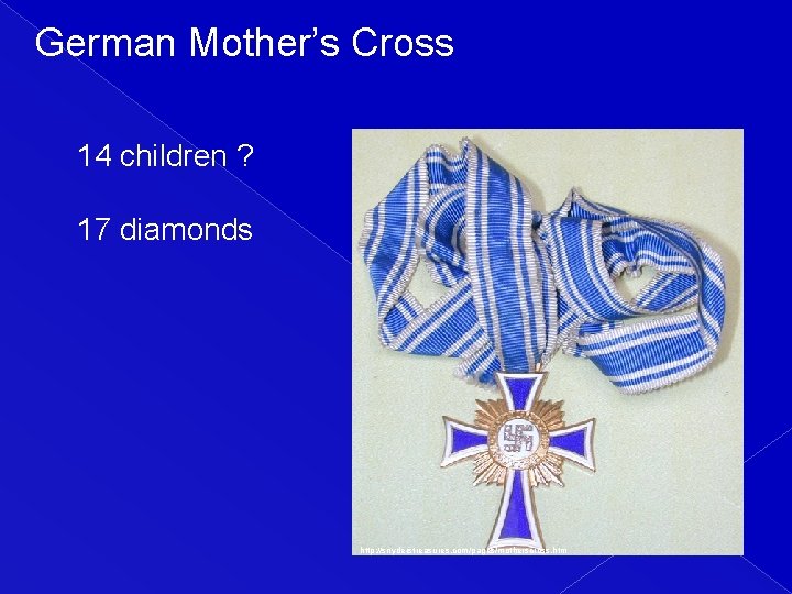 German Mother’s Cross 14 children ? 17 diamonds http: //snyderstreasures. com/pages/motherscross. htm 