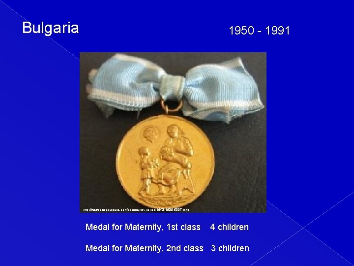 Bulgaria 1950 - 1991 http: //www. shopbulgaria. com/communist-period-1948 -1989 -5007. html Medal for Maternity,