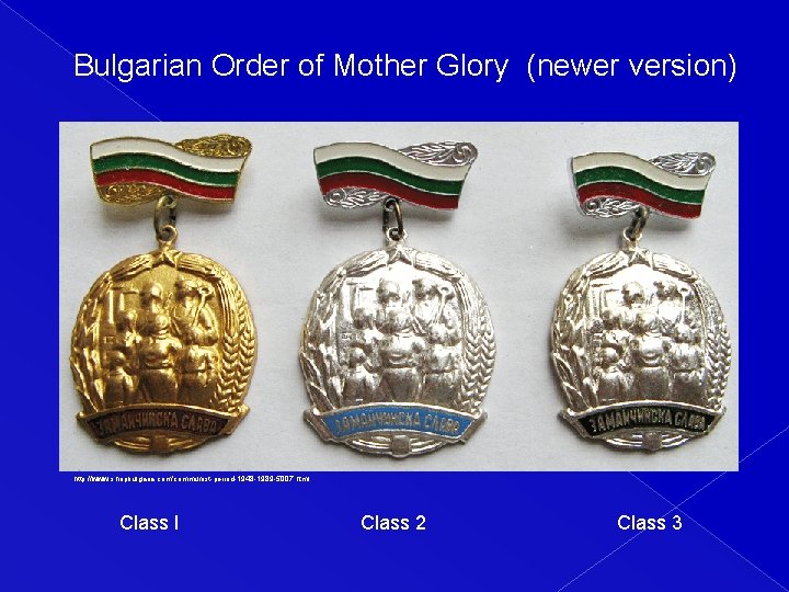 Bulgarian Order of Mother Glory (newer version) http: //www. shopbulgaria. com/communist-period-1948 -1989 -5007. html