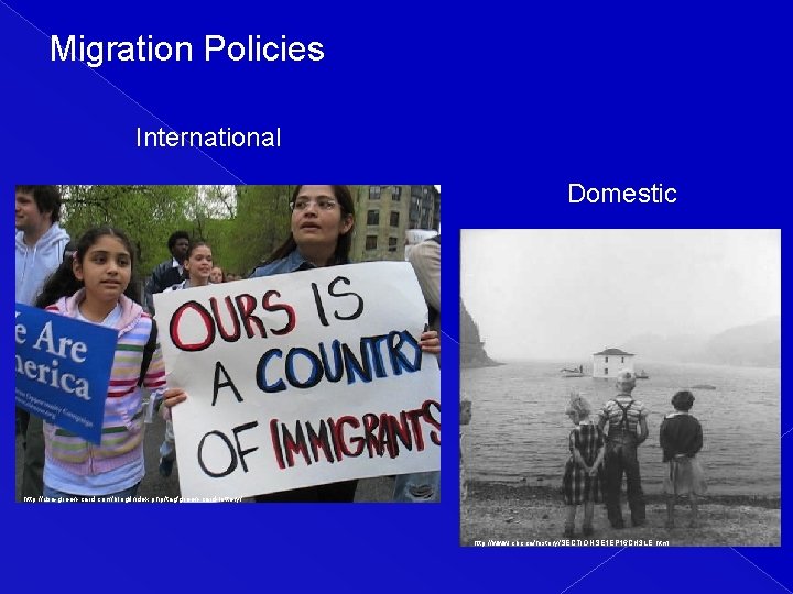 Migration Policies International Domestic http: //usa-green-card. com/blog/index. php/tag/green-card-lottery/ http: //www. cbc. ca/history/SECTIONSE 1 EP