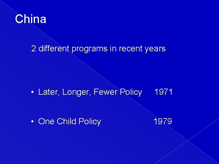 China 2 different programs in recent years • Later, Longer, Fewer Policy 1971 •