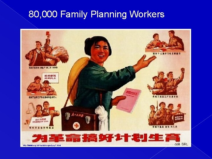 80, 000 Family Planning Workers http: //www. iisg. nl/~landsberger/pop 1. html 