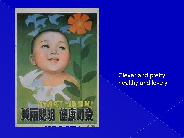 Clever and pretty healthy and lovely source: http: //www. iisg. nl/~landsberger/pop. html 