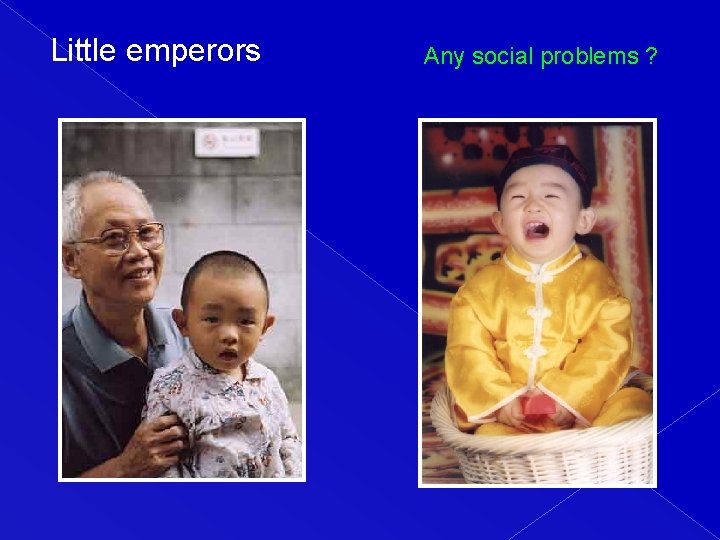Little emperors Any social problems ? 