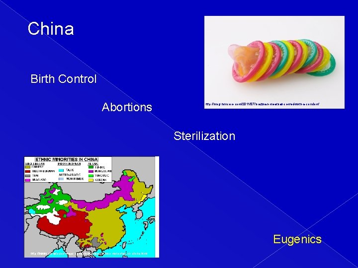 China Birth Control Abortions http: //blog. hilncore. com/2011/07/brazilian-meatball-served-with-a-condom/ Sterilization Eugenics http: //www. chinatouristmaps. com/china-maps/ethnic-minorities-in-china.