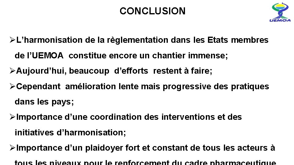  CONCLUSION ØL’harmonisation de la règlementation dans les Etats membres de l’UEMOA constitue encore