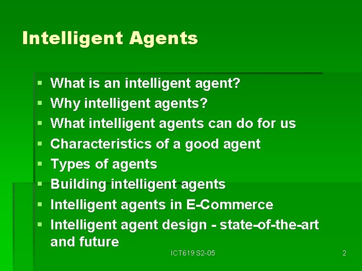 Intelligent Agents § § § § What is an intelligent agent? Why intelligent agents?