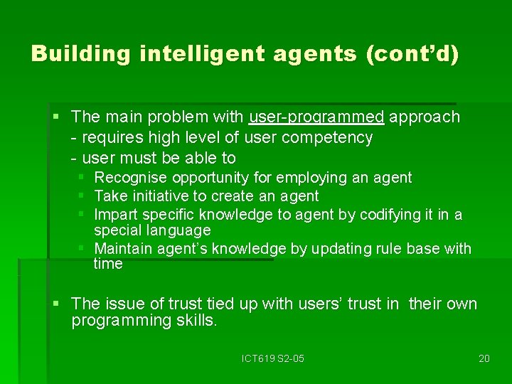 Building intelligent agents (cont’d) § The main problem with user-programmed approach - requires high