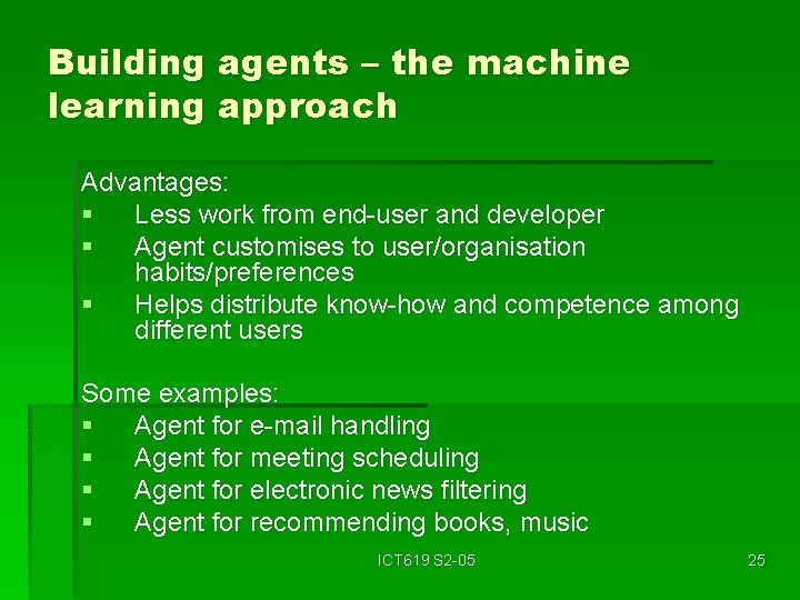 Building agents – the machine learning approach Advantages: § Less work from end-user and