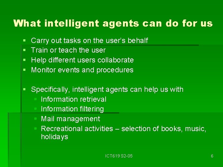 What intelligent agents can do for us § § Carry out tasks on the