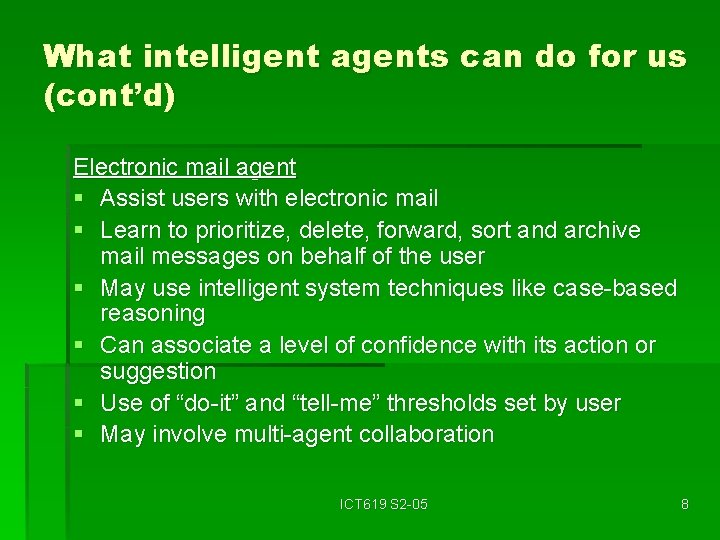 What intelligent agents can do for us (cont’d) Electronic mail agent § Assist users