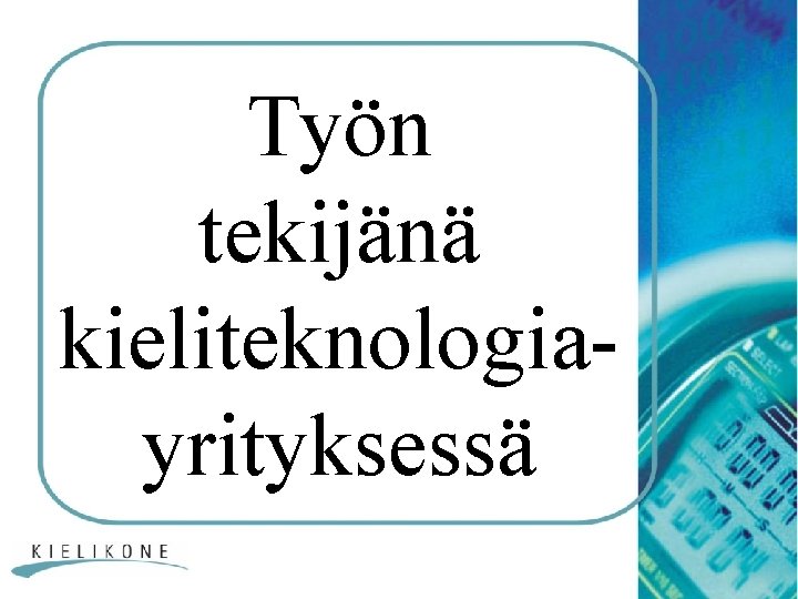 Työn tekijänä kieliteknologiayrityksessä 