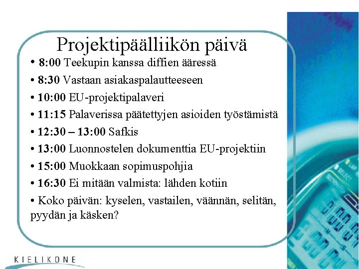 Projektipäälliikön päivä • 8: 00 Teekupin kanssa diffien ääressä • 8: 30 Vastaan asiakaspalautteeseen