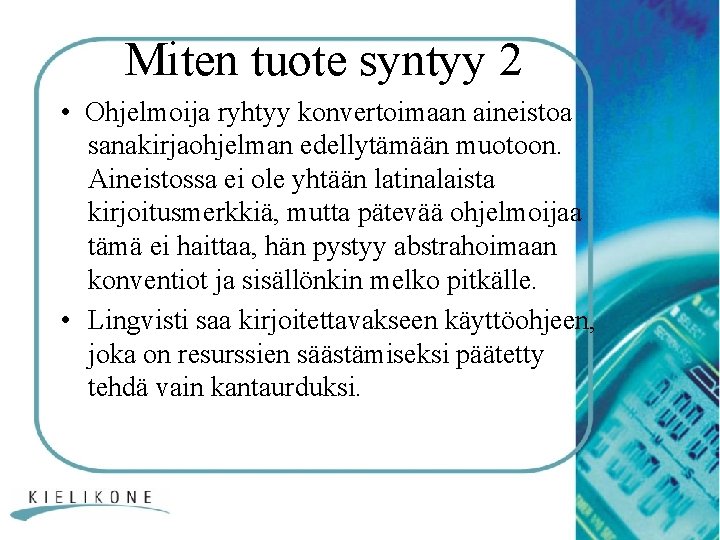 Miten tuote syntyy 2 • Ohjelmoija ryhtyy konvertoimaan aineistoa sanakirjaohjelman edellytämään muotoon. Aineistossa ei