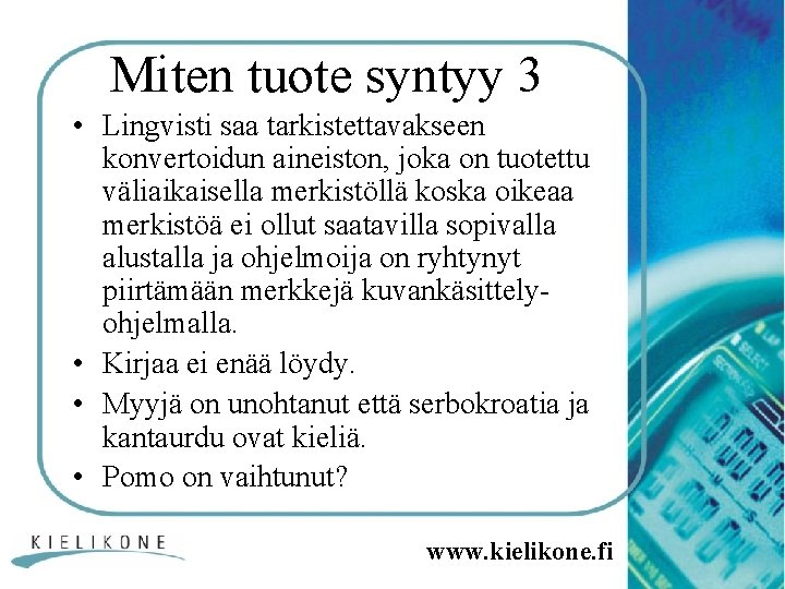 Miten tuote syntyy 3 • Lingvisti saa tarkistettavakseen konvertoidun aineiston, joka on tuotettu väliaikaisella