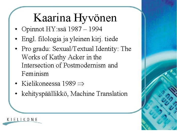 Kaarina Hyvönen • Opinnot HY: ssä 1987 – 1994 • Engl. filologia ja yleinen