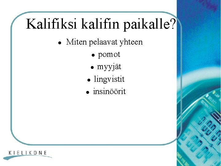 Kalifiksi kalifin paikalle? l Miten pelaavat yhteen l pomot l myyjät l lingvistit l