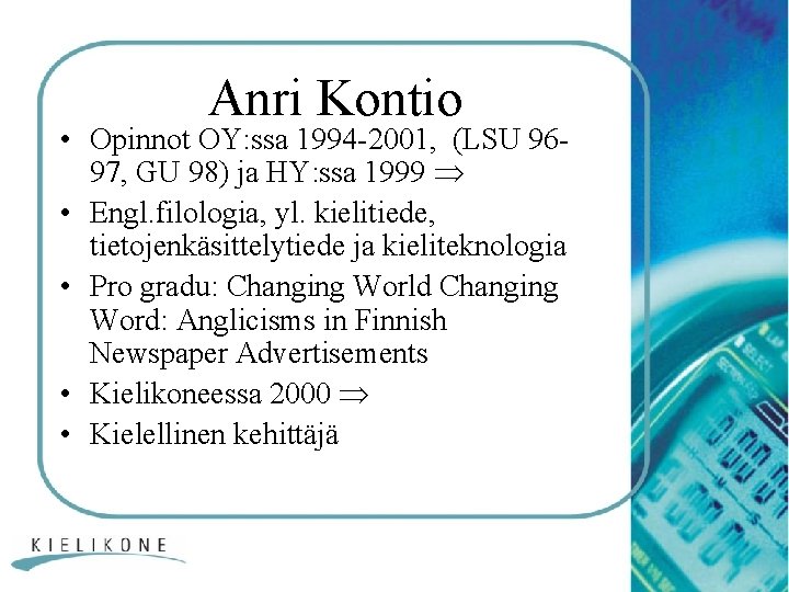 Anri Kontio • Opinnot OY: ssa 1994 -2001, (LSU 9697, GU 98) ja HY: