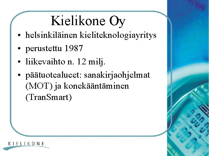 Kielikone Oy • • helsinkiläinen kieliteknologiayritys perustettu 1987 liikevaihto n. 12 milj. päätuotealueet: sanakirjaohjelmat