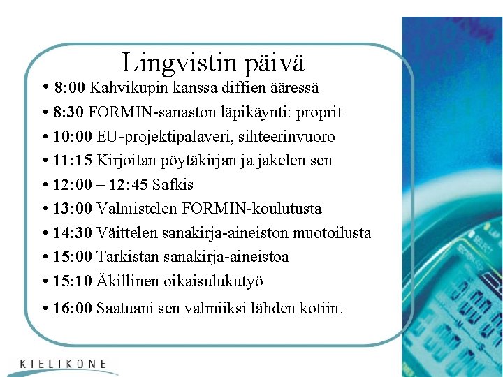 Lingvistin päivä • 8: 00 Kahvikupin kanssa diffien ääressä • 8: 30 FORMIN-sanaston läpikäynti:
