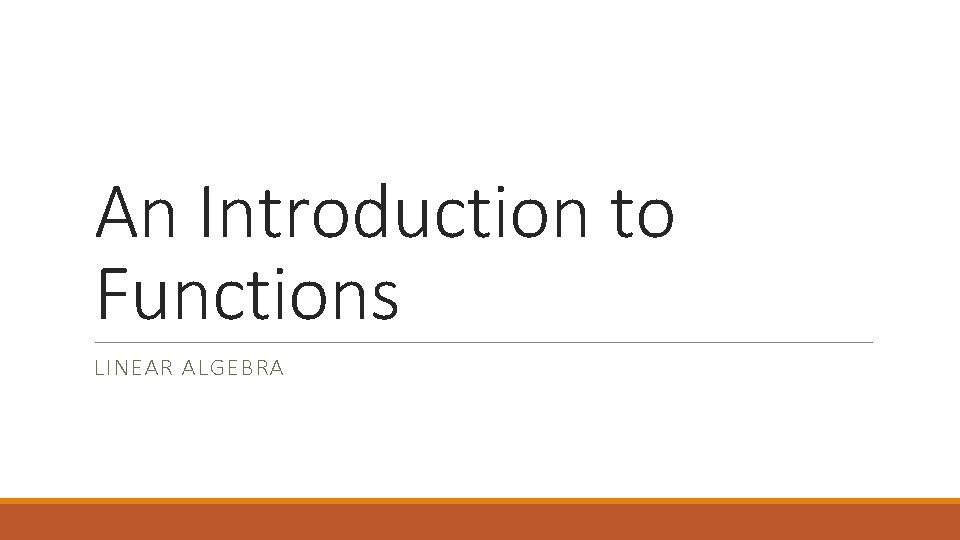 An Introduction to Functions LINEAR ALGEBRA 