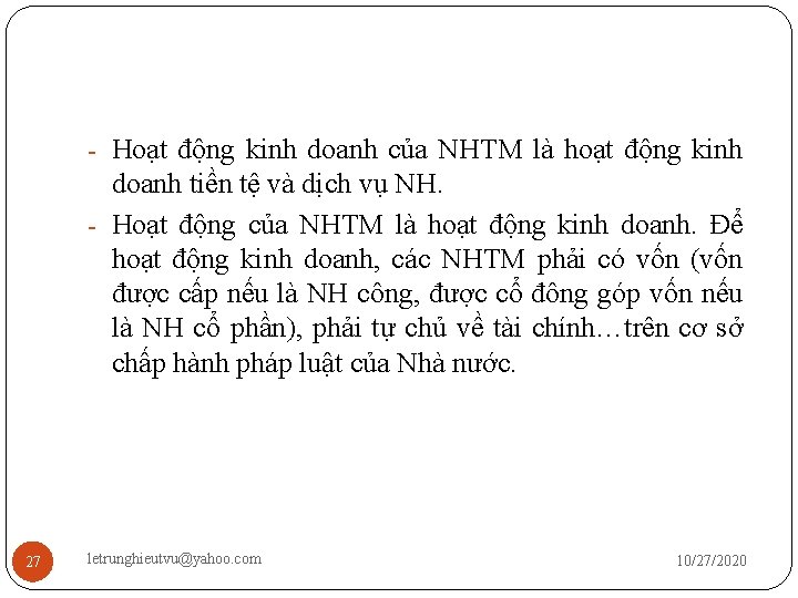 - Hoạt động kinh doanh của NHTM là hoạt động kinh doanh tiền tệ