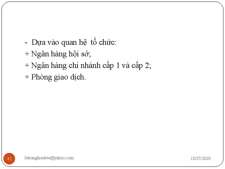 - Dựa vào quan hệ tổ chức: + Ngân hàng hội sở; + Ngân