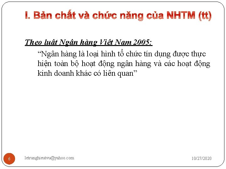 Theo luật Ngân hàng Việt Nam 2005: “Ngân hàng là loại hình tổ chức