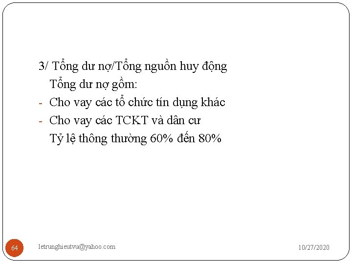 3/ Tổng dư nợ/Tổng nguồn huy động Tổng dư nợ gồm: - Cho vay